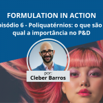 Poliquatérnios: o que são e qual a importância no P&D | Formulation in Action